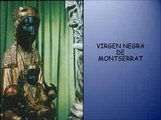 VIRGEN NEGRA DE MONTSERRAT 