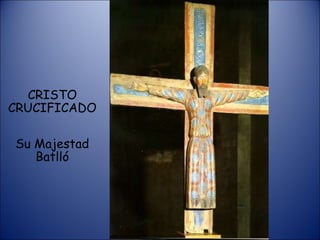 CRISTO CRUCIFICADO Su Majestad Batlló 