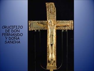 CRUCIFIJO DE DON FERNANDO Y DOÑA SANCHA 