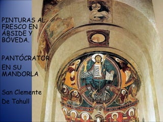 PINTURAS AL FRESCO EN ÁBSIDE Y BÓVEDA. PANTÓCRATOR EN SU MANDORLA San Clemente  De Tahull 