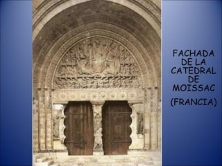 FACHADA DE LA CATEDRAL DE MOISSAC (FRANCIA) 