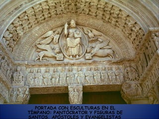 PORTADA CON ESCULTURAS EN EL TÍMPANO: PANTÓCRATOR Y FIGURAS DE SANTOS, APÓSTOLES Y EVANGELISTAS   