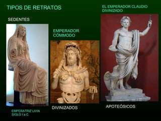 TIPOS DE RETRATOS SEDENTES APOTEÓSICOS DIVINIZADOS EL EMPERADOR CLAUDIO DIVINIZADO EMPERATRIZ LIVIA SIGLO I a.C. EMPERADOR CÓMMODO 