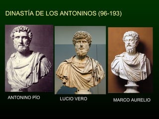 DINASTÍA DE LOS ANTONINOS (96-193) ANTONINO PÍO MARCO AURELIO LUCIO VERO 