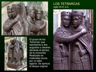 El grupo de los  Tetrarcas : que representa a dos augustos o césares dándose el abrazo de la concordia. Realizado en materiales duros, por un taller egipcio. Se aprecia el bloque original. LOS TETRARCAS siglo III-IV a.C. 