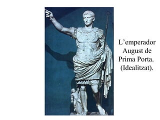 L’emperador
August de
Prima Porta.
(Idealitzat).
 