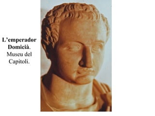 L’emperador
Domicià.
Museu del
Capitoli.
 
