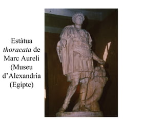 Estàtua
thoracata de
Marc Aureli
(Museu
d’Alexandria
(Egipte)
 