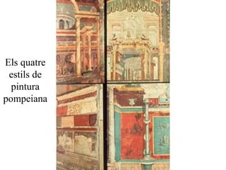 Els quatre
estils de
pintura
pompeiana
 