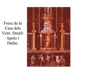 Fresc de la
Casa dels
Vetti. Detall:
Apolo i
Dafne.
 