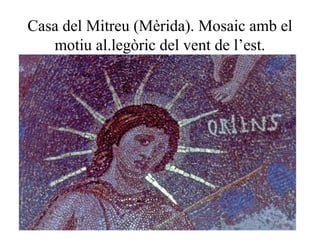 Casa del Mitreu (Mèrida). Mosaic amb el
motiu al.legòric del vent de l’est.
 