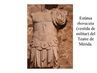 Estàtua
thoracata
(vestida de
militar) del
Teatre de
Mèrida.
 