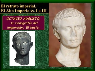 OCTAVIO AUGUSTO,  la iconografía del emperador. El busto. El retrato imperial. El Alto Imperio ss. I a III 