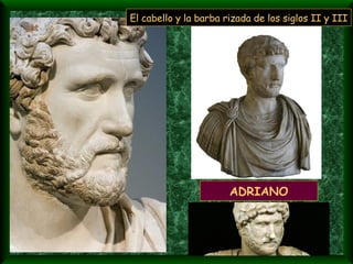 ADRIANO El cabello y la barba rizada de los siglos II y III 