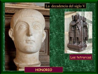 HONORIO La  decadencia del siglo V Los tetrarcas 
