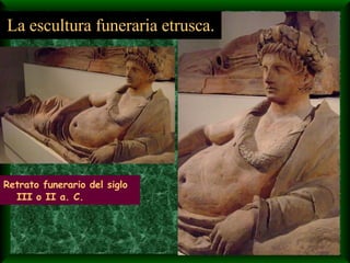 Retrato funerario del siglo III o II a. C. La escultura funeraria etrusca. 