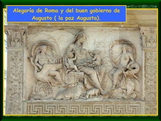 Alegoría de Roma y del buen gobierno de Augusto ( la paz Augusta). 