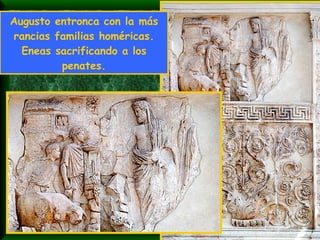 Augusto entronca con la más rancias familias homéricas. Eneas sacrificando a los penates. 