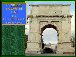 EL  ARCO DE TRIUNFO DE TITO . S. I La exaltación de la familia Flavia . Arco de Tito 