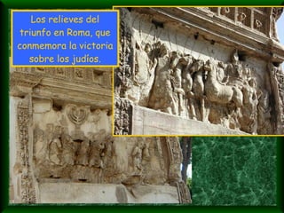 Los relieves del triunfo en Roma, que conmemora la victoria sobre los judíos. 