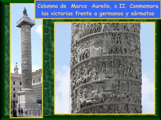 Columna de  Marco  Aurelio, s II. Conmemora las victorias frente a germanos y sármatas 