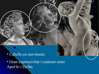 Cabells en moviment. Gran expressivitat i contrast entre Apol·lo i Dafne. 