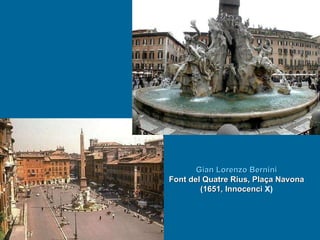 Gian Lorenzo Bernini Font del Quatre Rius, Plaça Navona (1651, Innocenci  X) 