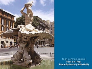 Gian Lorenzo Bernini Font de Tritó, Plaça Barberini (1624-1643) 