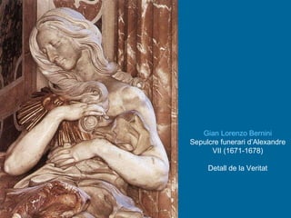 Gian Lorenzo Bernini Sepulcre funerari d’Alexandre VII (1671-1678) Detall de la Veritat 