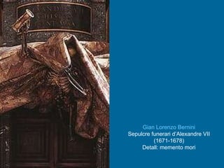 Gian Lorenzo Bernini Sepulcre funerari d’Alexandre VII (1671-1678) Detall: memento mori 
