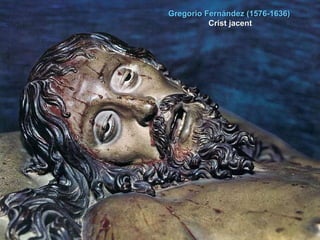 Gregorio Fernández  (1576-1636)  Crist jacent 