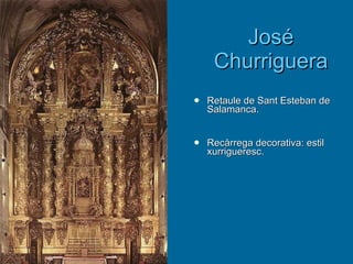 José  Churriguera Retaule de Sant Esteban de Salamanca. Recàrrega decorativa: estil xurrigueresc . 