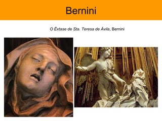 Bernini
O Êxtase de Sta. Teresa de Ávila, Bernini
 