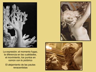 La expresión; el momento fugaz,
 la diferencia en las cualidades,
  el movimiento, los puntos en
      común con lo pictórico
  El alejamiento de las pautas
          renacentistas
 