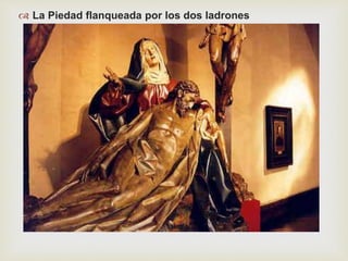  La Piedad flanqueada por los dos ladrones 
 
 