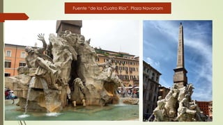 Fuente “de los Cuatro Ríos”. Plaza Navonam
 