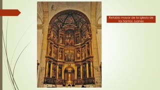 Retablo mayor de la iglesia de
los Santos Juanes
 