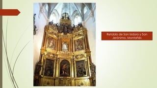 Retablo de San Isidoro y San
Jerónimo. Montañés
 