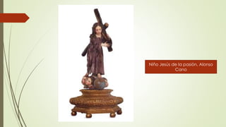 Niño Jesús de la pasión. Alonso
Cano
 