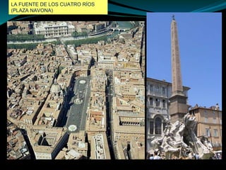 LA FUENTE DE LOS CUATRO RÍOS
(PLAZA NAVONA)
 