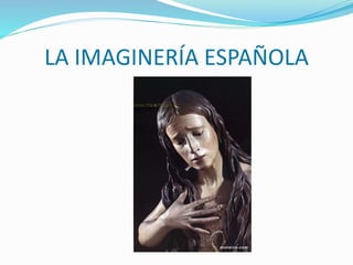 LA IMAGINERÍA ESPAÑOLA
 