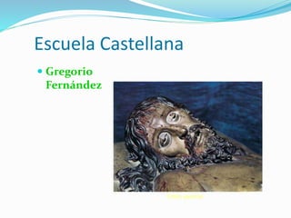 Escuela Castellana
 Gregorio
Fernández
Cristo yacente.
 