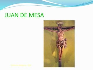 JUAN DE MESA
Cristo de la Agonía. 1622
 