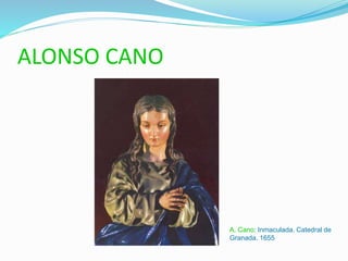 ALONSO CANO
A. Cano: Inmaculada. Catedral de
Granada. 1655
 