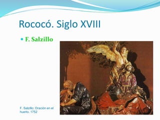 Rococó. Siglo XVIII
 F. Salzillo
F. Salzillo: Oración en el
huerto. 1752
 