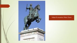 Felipe IV ecuestre. Pietro Tacca
 