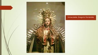 Inmaculada. Gregorio Fernández
 