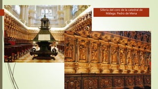 Sillería del coro de la catedral de
Málaga. Pedro de Mena
 