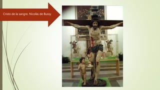 Cristo de la sangre. Nicolás de Bussy
 