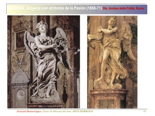 BERNINI.  Ángeles con atributos de la Pasión (1668-71)  Sta. Andrea della Fratte, Roma   Gonzalo Durán López .  Curso de Historia del Arte.  ARTE BARROCO 